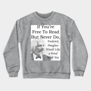 Frederick Douglass wants you to read Crewneck Sweatshirt